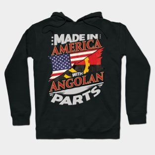 Made In America With Angolan Parts - Gift for Angolan From Angola Hoodie